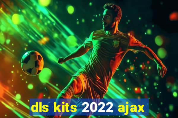 dls kits 2022 ajax